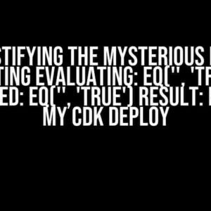 Demystifying the Mysterious Error: Getting Evaluating: eq('', 'true') Expanded: eq('', 'true') Result: False in my CDK Deploy