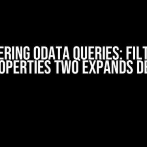 Mastering OData Queries: Filtering Properties Two Expands Deep