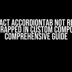 PrimeReact AccordionTab Not Rendering When Wrapped in Custom Component: A Comprehensive Guide
