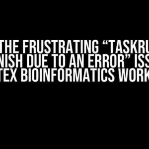 Solving the Frustrating “TaskRun failed to finish due to an error” Issue in Coretex BioInformatics Workflow