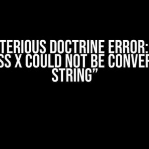 The Mysterious Doctrine Error: “Object of class X could not be converted to string”