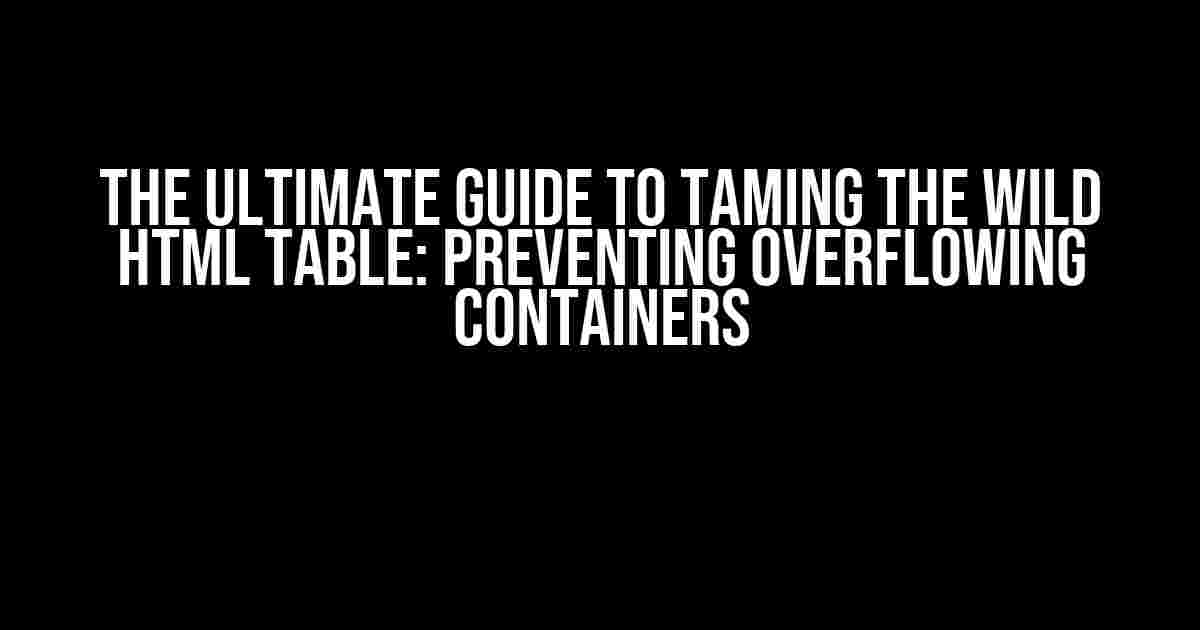 The Ultimate Guide to Taming the Wild HTML Table: Preventing Overflowing Containers