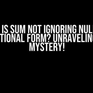 Why is SUM not ignoring NULLs in functional form? Unraveling the Mystery!